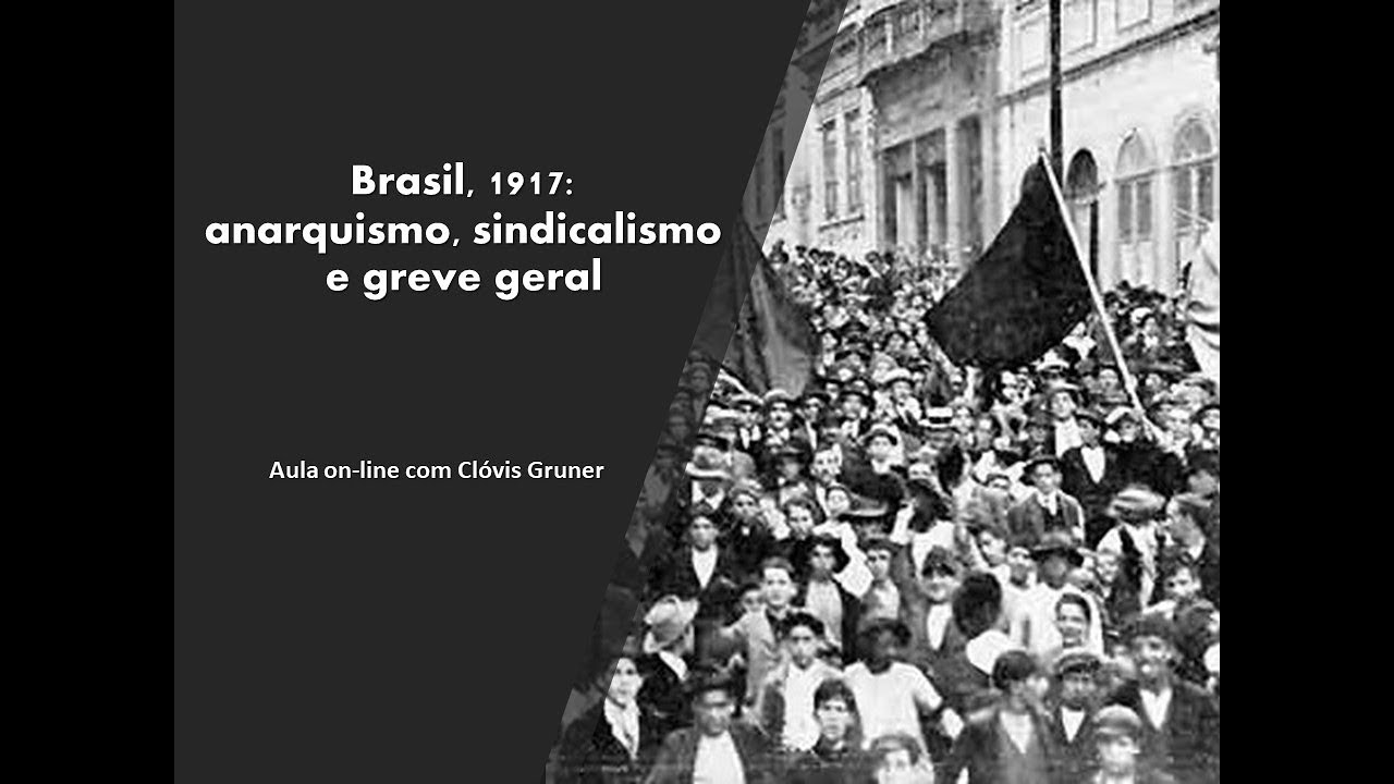 Brasil, 1917: anarquismo, sindicalismo e greve geral