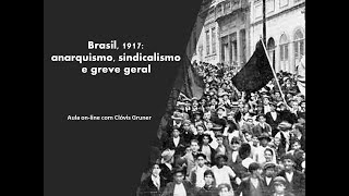 Brasil, 1917: anarquismo, sindicalismo e greve geral