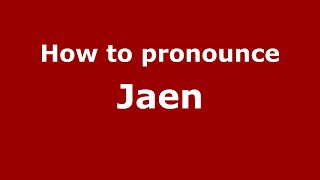 How to pronounce Jaen