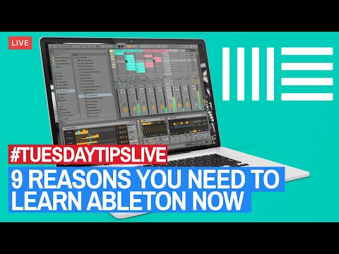 9 Reasons You Need To Learn Ableton Now #TuesdayTipsLive