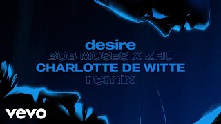 Bob Moses &amp; ZHU - Desire (Charlotte de Witte Remix) (Official Video)