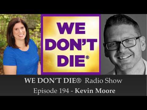 Episode 194 Kevin Moore - Host of "The Moore Show" and Founder of Channeling.com on We Don't Die