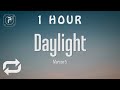 [1 HOUR 🕐 ] Maroon 5 - Daylight (Lyrics)