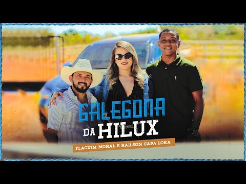 GALEGONA DA HILUX - Railson Fernandes e Flaguim Moral ( Clipe Oficial )