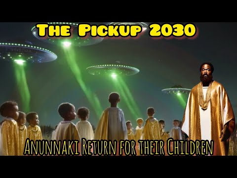 The Pickup 2030: Anunnaki Return For Their Children