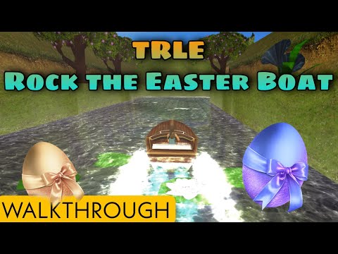 TRLE: Rock the Easter Boat (Walkthrough)