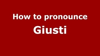How to pronounce Giusti