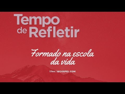 Tempo de Refletir 1744 - Formado na escola da vida