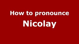 How to pronounce Nicolay