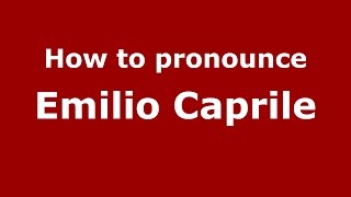 How to pronounce Emilio Caprile