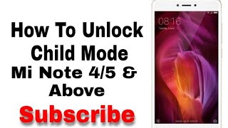 How To Unlock Child Mode On Mi Note 4/5 and Above