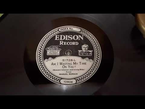 “Am I Wasting My Time On You?” Manuel Romain - Edison Diamond Disc 51728