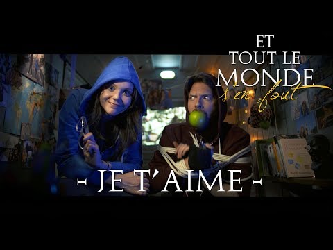 Et tout le monde s’en fout – Je t’aime