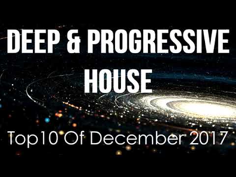 Deep & Progressive House Mix  Best Top 10 Of December 2017