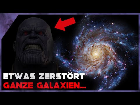 Etwas ZERSTÖRT ganze Galaxien...