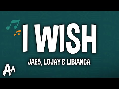 JAE5 - I Wish (Lyrics) ft. Libianca & Lojay