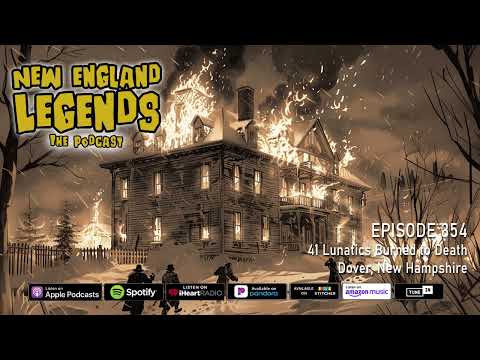 New England Legends Podcast 354 - 41 Lunatics Burned to Death