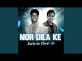 MOR DILA KE