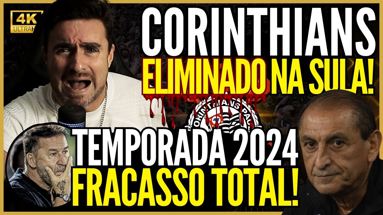 🔴 AO VIVO 4K 🔴 CORINTHIANS ELIMINADO DA SUL-AMERICANA • TEMPORADA 2024 FOI UM FRACASSO TOTAL!
