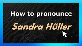How to pronounce Sandra Hüller