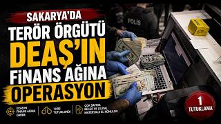 Sakaryada Terör Örgütü DEAŞ’ın Finans Ağına Operasyon 1 Tutuklama
