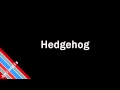 How to Pronounce Hedgehog