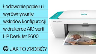 Ładowanie papieru i wyrównywanie wkładów atramentowych konfiguracji w drukarce All-in-One serii HP DeskJet 2600