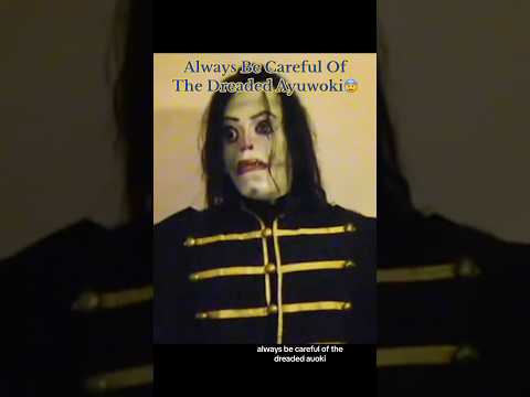 Always Be Careful Of The Dreaded Ayuwoki 😰 #creepy