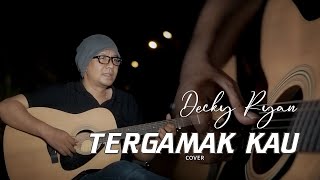 Download lagu TERGAMAK KAU - UKAYS (COVER BY DECKY RYAN) mp3