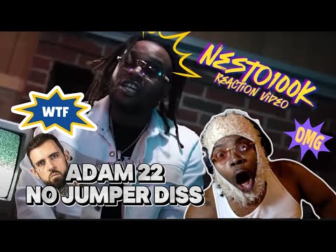 NESTO 100K (DISS ADAM 22 FROM NO JUMPER) REACTION VIDEO