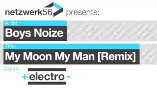 Boys Noize-My Moon My Man [Boys Noize Remix]