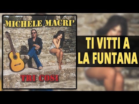 Michele Macrì - Ti vitti a la funtana