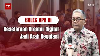 BALEG DPR RI - Kesetaraan Kreator Digital Jadi Arah Regulasi - TVR 120