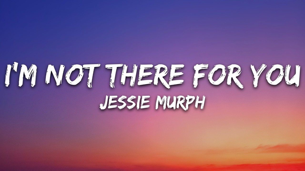 Jessie Murph - I'm Not There For You (Lyrics)