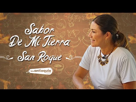 San Roque | Sabor de mi Tierra | Teleantioquia