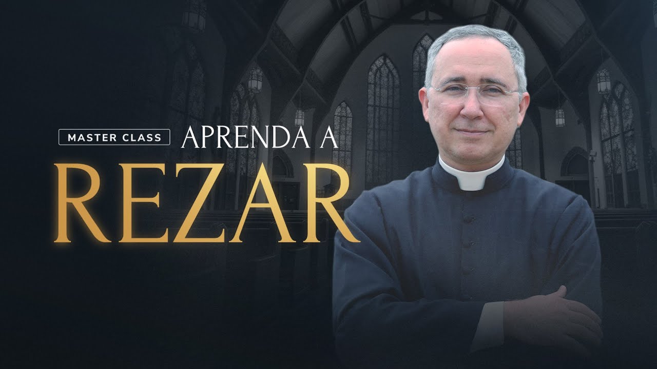 Como rezar corretamente? | Masterclass: Aprenda a Rezar