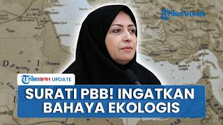 Iran Mengadu ke PBB, Kirim Surat Berisi Risiko Kerusakan Lingkungan Jika Perang Militer AS Pecah