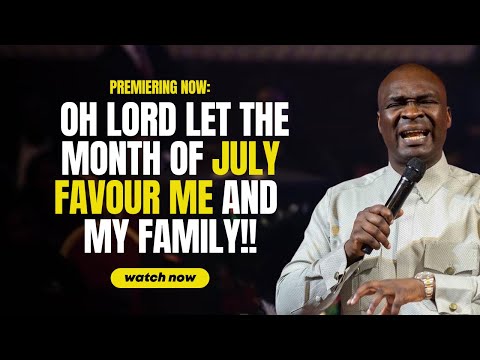 🔥 OH LORD LET JULY FAVOUR ME AND MY FAMILY!! | APOSTLE JOSHUA SELMAN NEW MONTH PRAYERS