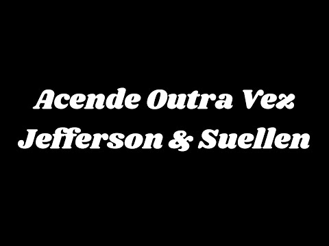 Acende Outra Vez  - Jefferson & Suellen ( Com letra ).
