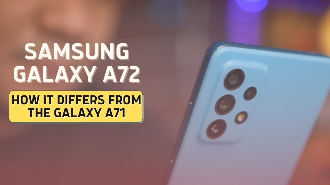 Samsung Galaxy A72: Things that changed from the Galaxy A71