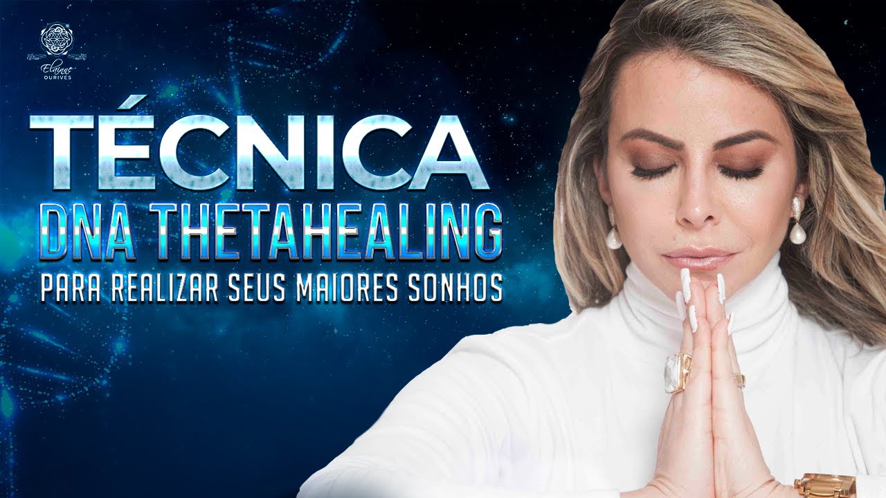 Técnica DNA Thetahealing para realizar seus maiores sonhos | Elainne Ourives