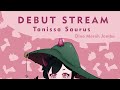 【DEBUT STREAM】 Dinosayur RAAWWR