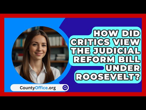 How Did Critics View The Judicial Reform Bill Under Roosevelt? - CountyOffice.org