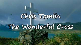 Chris Tomlin - The Wonderful Cross [with lyrics]
