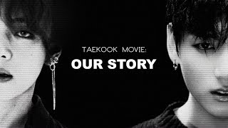 TAEKOOK MOVIE: OUR STORY  NOT FULL ( READ DESC )  