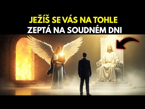 3 Otázky, Které Rozhodnou O Vaší Věčnosti – Jste Připraveni? (Soudný Den)