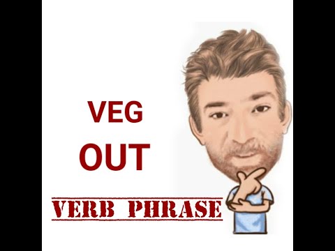Veg Out - Verb Phrase (614) Origin - English Tutor Nick P