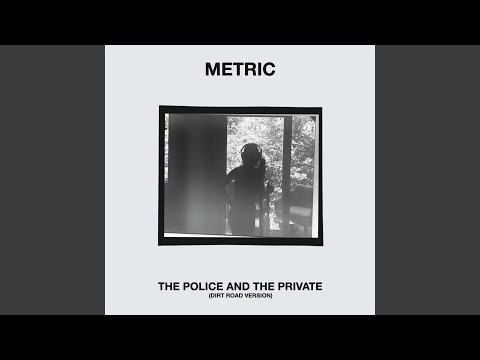 Videoclip de The Police and the Private (Dirt Road Version) — Metric