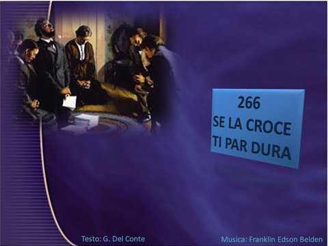 266 Se la croce ti par dura - Canti di Lode Chiesa Cristiana Avventista del Settimo Giorno