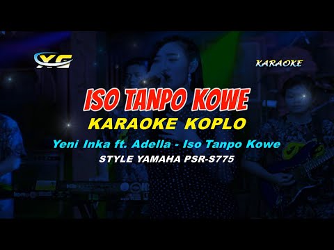 Iso Tanpo Kowe KARAOKE  KOPLO Yeni Inka ft. Adella - (YAMAHA PSR - S 775)
